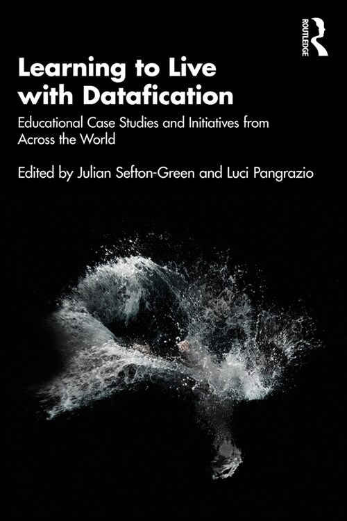 Learning to Live with Datafication : Educational Case Studies and Initiatives from Across the World (Paperback)