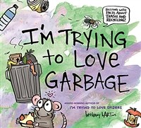 I'm Trying to Love Garbage (Hardcover)