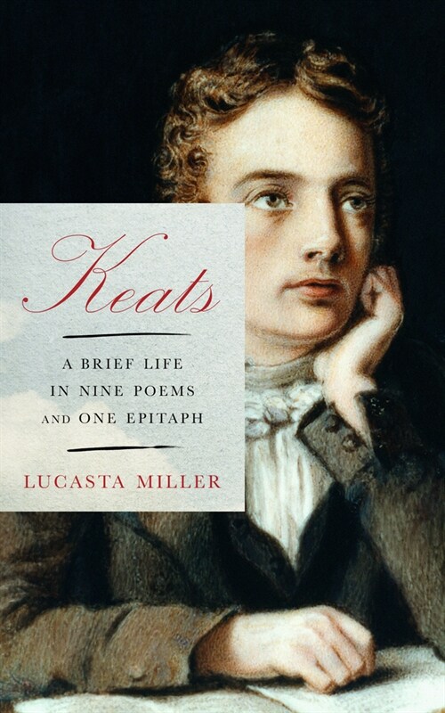 Keats: A Brief Life in Nine Poems and One Epitaph (Hardcover)