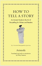 How to Tell a Story: An Ancient Guide to the Art of Storytelling for Writers and Readers (Hardcover)