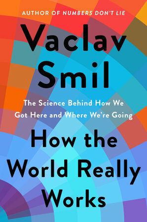 How the World Really Works: The Science Behind How We Got Here and Where Were Going (Hardcover)