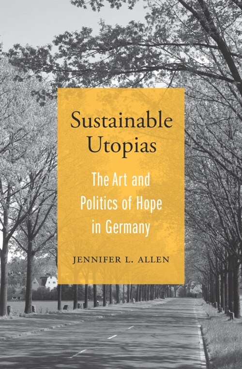 Sustainable Utopias: The Art and Politics of Hope in Germany (Hardcover)