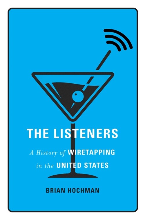 The Listeners: A History of Wiretapping in the United States (Hardcover)