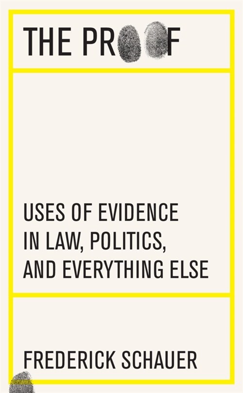 The Proof: Uses of Evidence in Law, Politics, and Everything Else (Hardcover)