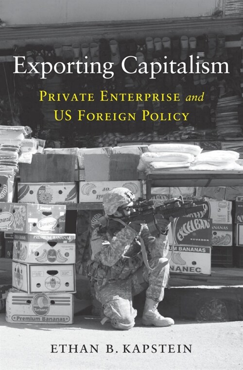 Exporting Capitalism: Private Enterprise and Us Foreign Policy (Hardcover)