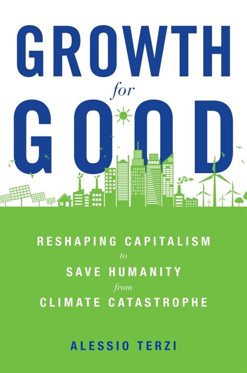 Growth for Good: Reshaping Capitalism to Save Humanity from Climate Catastrophe (Hardcover)