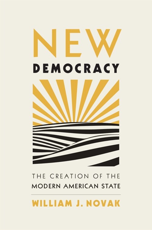 New Democracy: The Creation of the Modern American State (Hardcover)