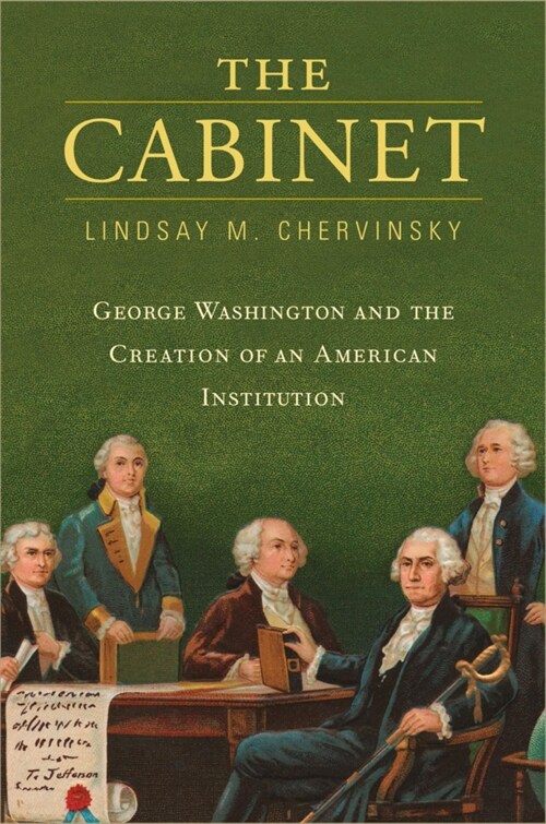 The Cabinet: George Washington and the Creation of an American Institution (Paperback)