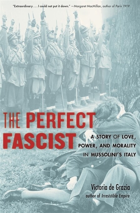 The Perfect Fascist: A Story of Love, Power, and Morality in Mussolinis Italy (Paperback)