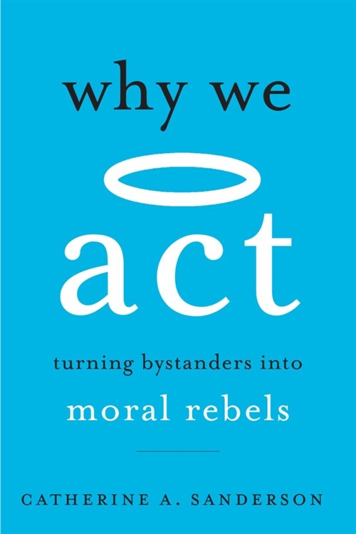Why We ACT: Turning Bystanders Into Moral Rebels (Paperback)