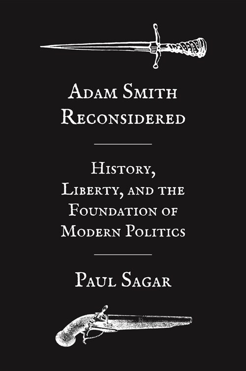 Adam Smith Reconsidered: History, Liberty, and the Foundations of Modern Politics (Hardcover)