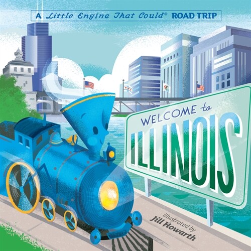 Welcome to Illinois: A Little Engine That Could Road Trip (Board Books)
