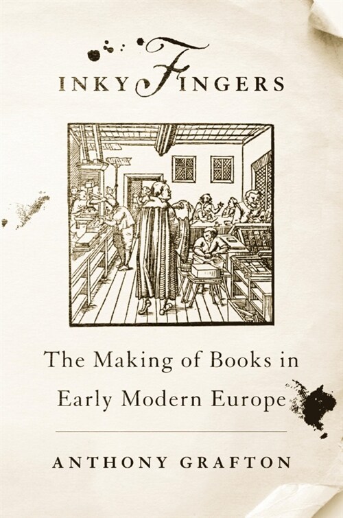 Inky Fingers: The Making of Books in Early Modern Europe (Paperback)