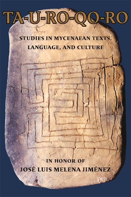 Ta-U-Ro-Qo-Ro: Studies in Mycenaean Texts, Language, and Culture in Honor of Jos?Luis Melena Jim?ez (Paperback)