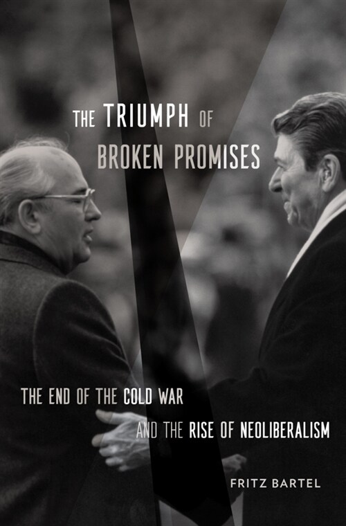 The Triumph of Broken Promises: The End of the Cold War and the Rise of Neoliberalism (Hardcover)