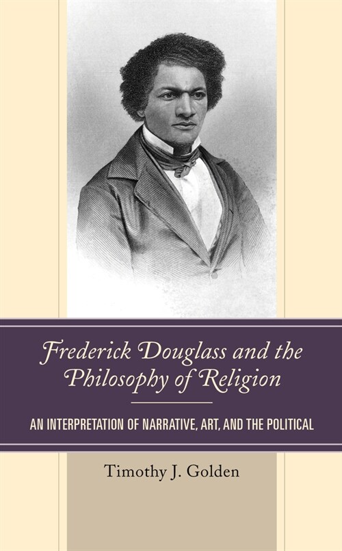 Frederick Douglass and the Philosophy of Religion: An Interpretation of Narrative, Art, and the Political (Hardcover)