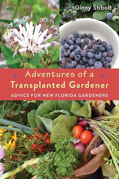 Adventures of a Transplanted Gardener: Advice for New Florida Gardeners (Paperback)