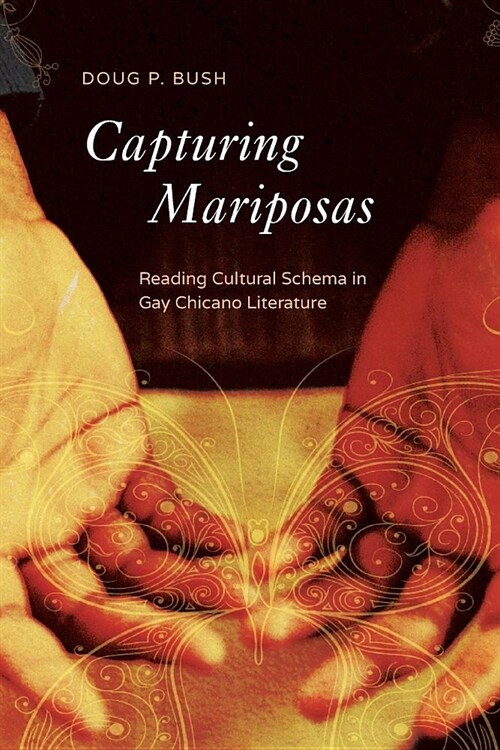 Capturing Mariposas: Reading Cultural Schema in Gay Chicano Literature (Paperback)