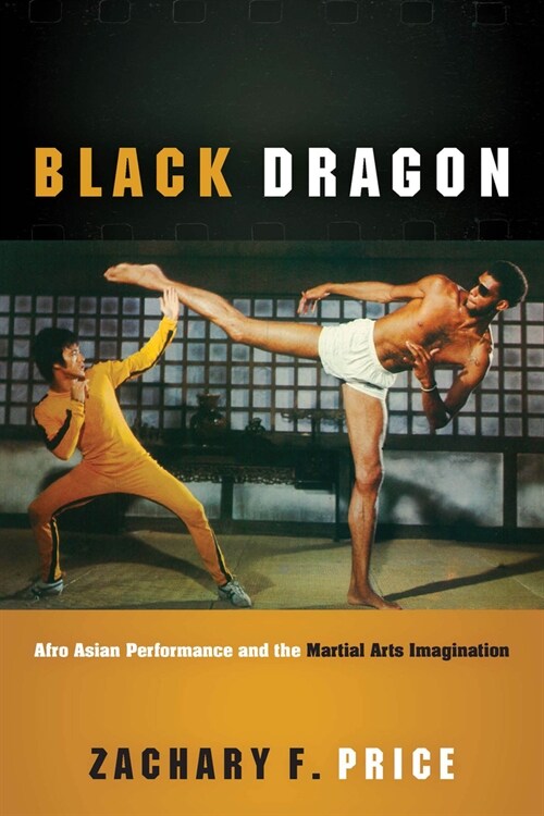 Black Dragon: Afro Asian Performance and the Martial Arts Imagination (Paperback)
