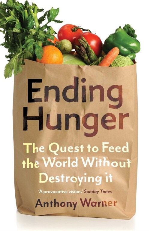 Ending Hunger : The quest to feed the world without destroying it (Paperback)