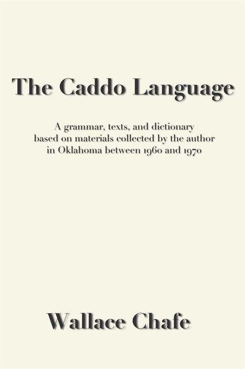 The Caddo Language: A grammar, texts, and dictionary based on materials collected by the author in Oklahoma between 1960 and 1970 (Hardcover)