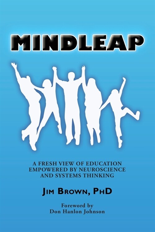 Mindleap: A Fresh View of Education Empowered by Neuroscience and Systems Thinking (Paperback)