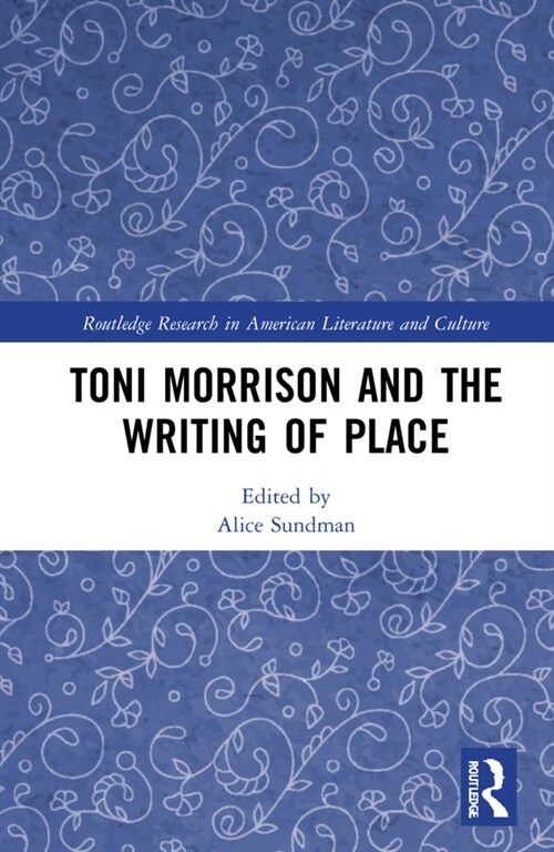 Toni Morrison and the Writing of Place (Hardcover)