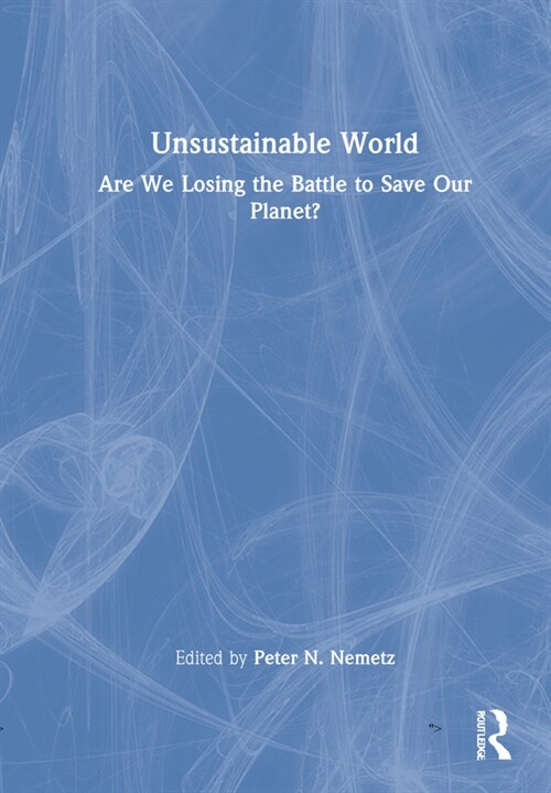 Unsustainable World : Are We Losing the Battle to Save Our Planet? (Hardcover)