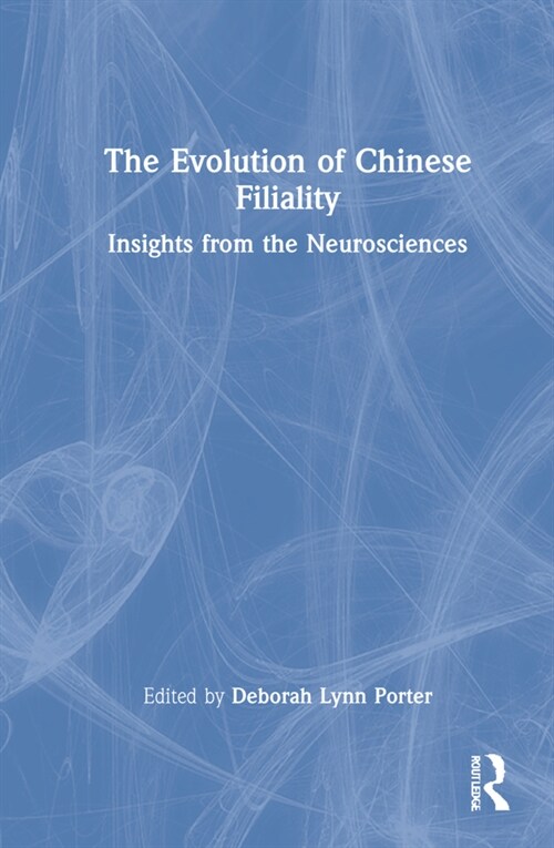 The Evolution of Chinese Filiality : Insights from the Neurosciences (Hardcover)