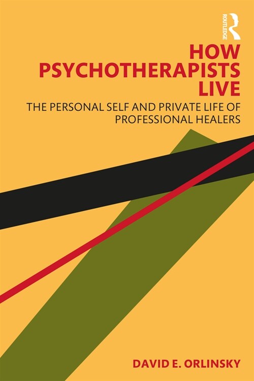 How Psychotherapists Live : The Personal Self and Private Life of Professional Healers (Paperback)