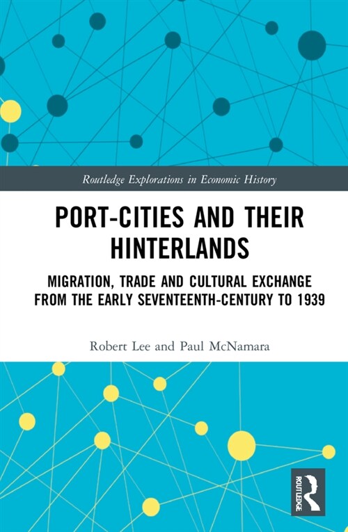 Port-Cities and their Hinterlands : Migration, Trade and Cultural Exchange from the Early Seventeenth Century to 1939 (Hardcover)