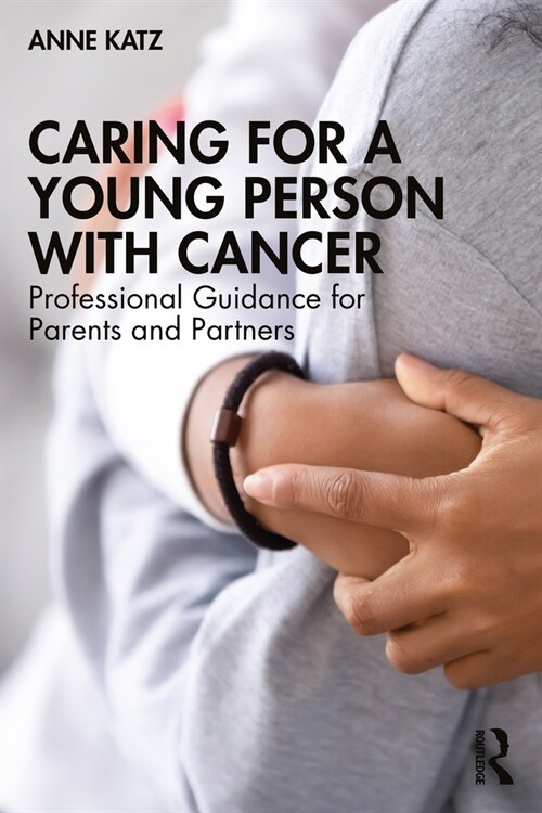 Caring for a Young Person with Cancer : Professional Guidance for Parents and Partners (Paperback)