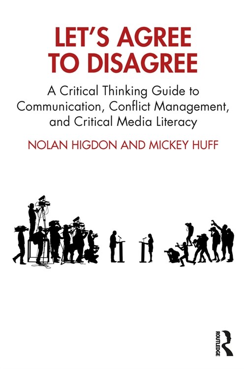 Let’s Agree to Disagree : A Critical Thinking Guide to Communication, Conflict Management, and Critical Media Literacy (Paperback)