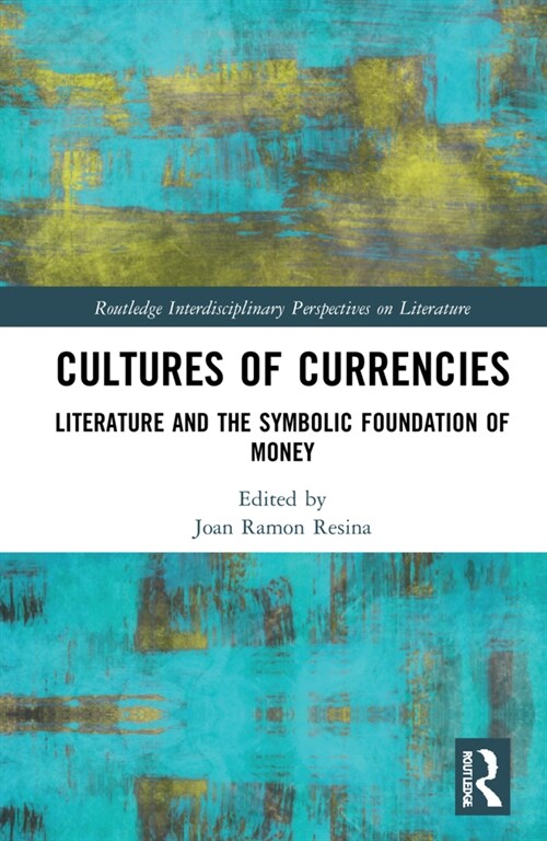 Cultures of Currencies : Literature and the Symbolic Foundation of Money (Hardcover)