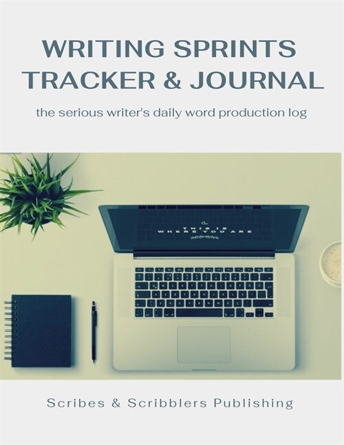 Writing Sprints Tracker & Journal: the Serious Writers Daily Word Production Log (Paperback)