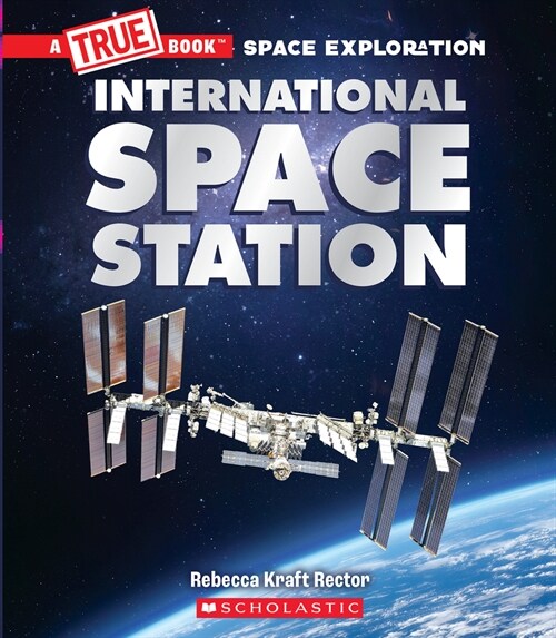 The International Space Station (a True Book: Space Exploration) (Hardcover)