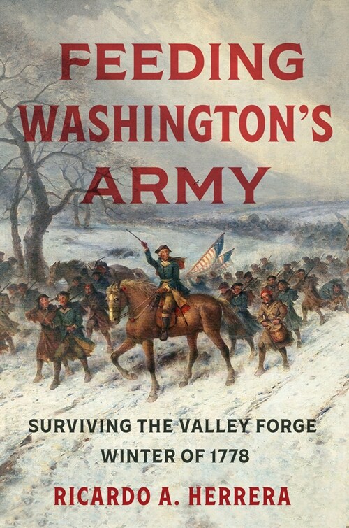 Feeding Washingtons Army: Surviving the Valley Forge Winter of 1778 (Hardcover)