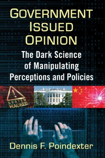 Government Issued Opinion: The Dark Science of Manipulating Perceptions and Policies (Paperback)