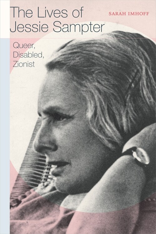 The Lives of Jessie Sampter: Queer, Disabled, Zionist (Hardcover)