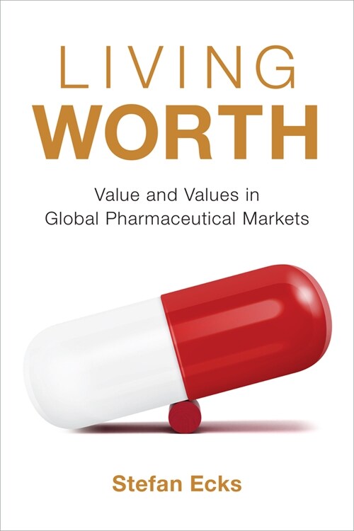 Living Worth: Value and Values in Global Pharmaceutical Markets (Paperback)