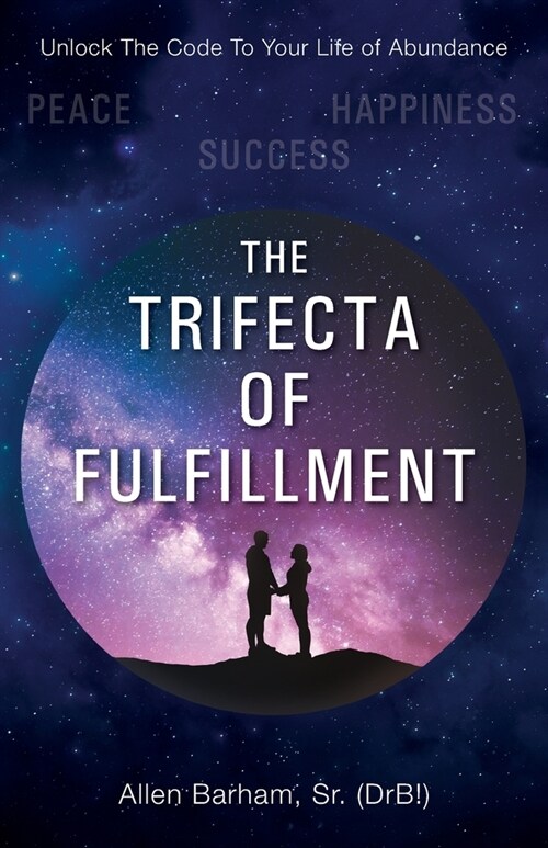 The Trifecta of Fulfillment: Unlock the Code to Your Life of Abundance (Paperback)