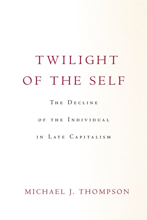 Twilight of the Self: The Decline of the Individual in Late Capitalism (Hardcover)
