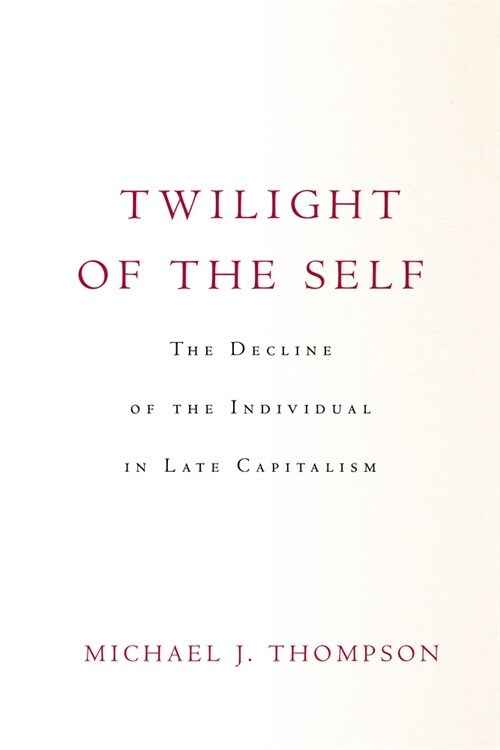 Twilight of the Self: The Decline of the Individual in Late Capitalism (Paperback)