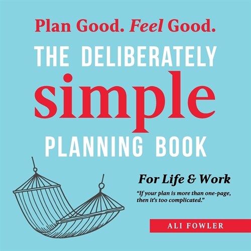 The Deliberately Simple Planning Book: 10 Planning Approaches You Can Try Today Plus Introducing Now Soon Later - a One Page Thought Organiser (Paperback)