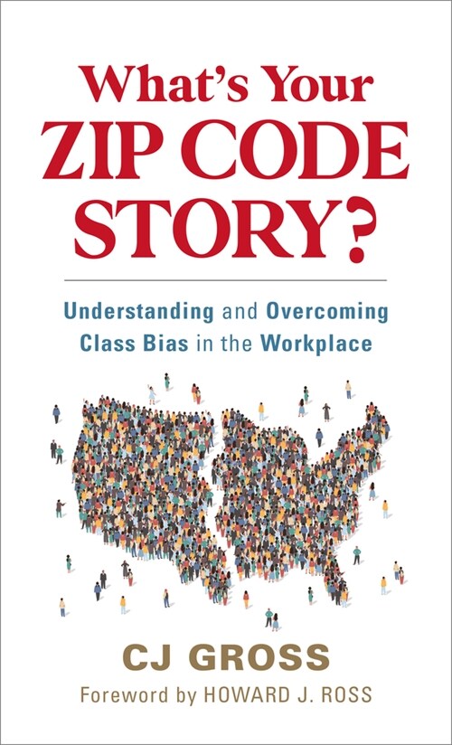 Whats Your Zip Code Story?: Understanding and Overcoming Class Bias in the Workplace (Hardcover)