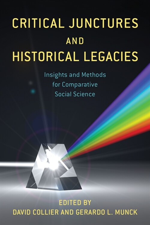 Critical Junctures and Historical Legacies: Insights and Methods for Comparative Social Science (Hardcover)