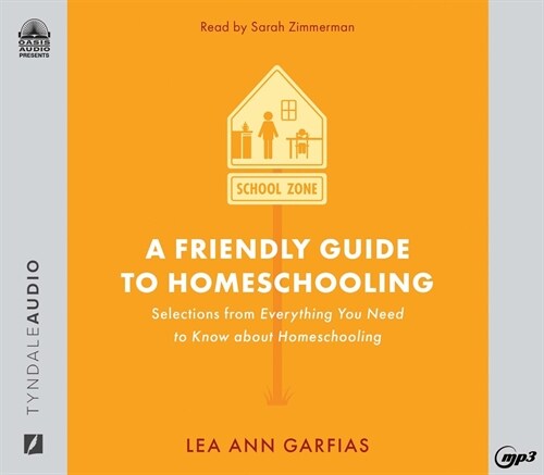 A Friendly Guide to Homeschooling: Selections from Everything You Need to Know about Homeschooling (MP3 CD)