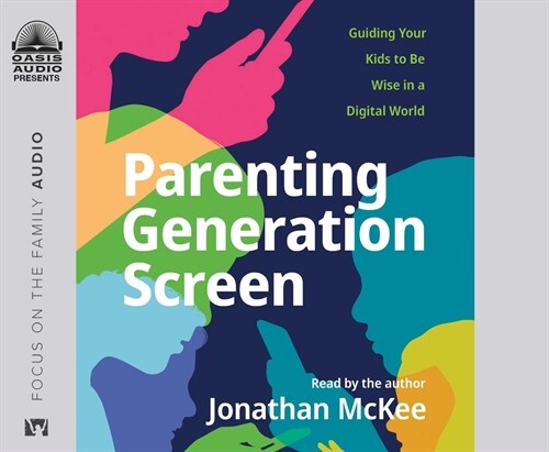 Parenting Generation Screen: Guiding Your Kids to Be Wise in a Digital World (Audio CD)