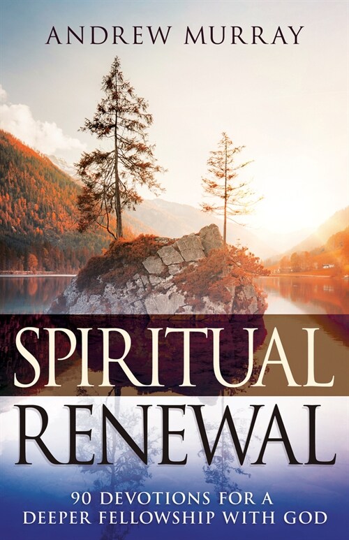 Spiritual Renewal: 90 Devotions for a Deeper Fellowship with God (Paperback)