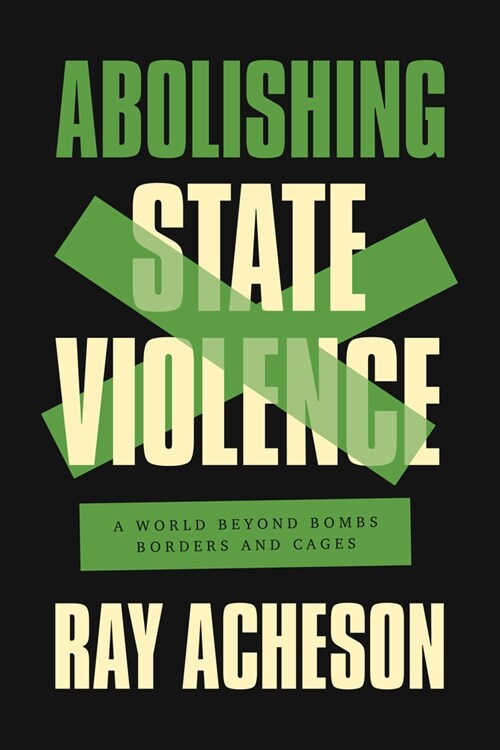 Abolishing State Violence: A World Beyond Bombs, Borders, and Cages (Hardcover)